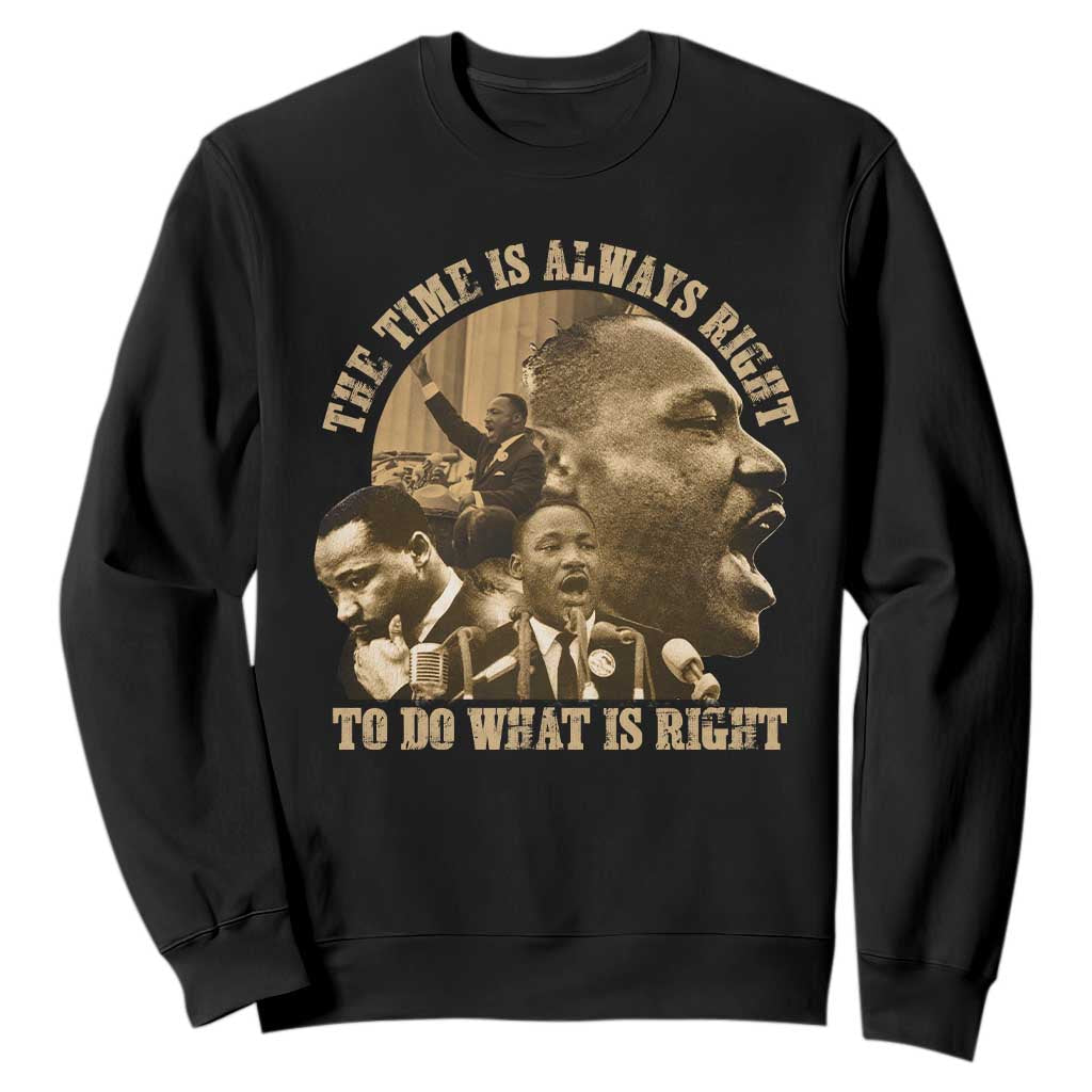 Martin Luther King Sweatshirt The Time Is Always Right To Do What Is Right Retro TS10