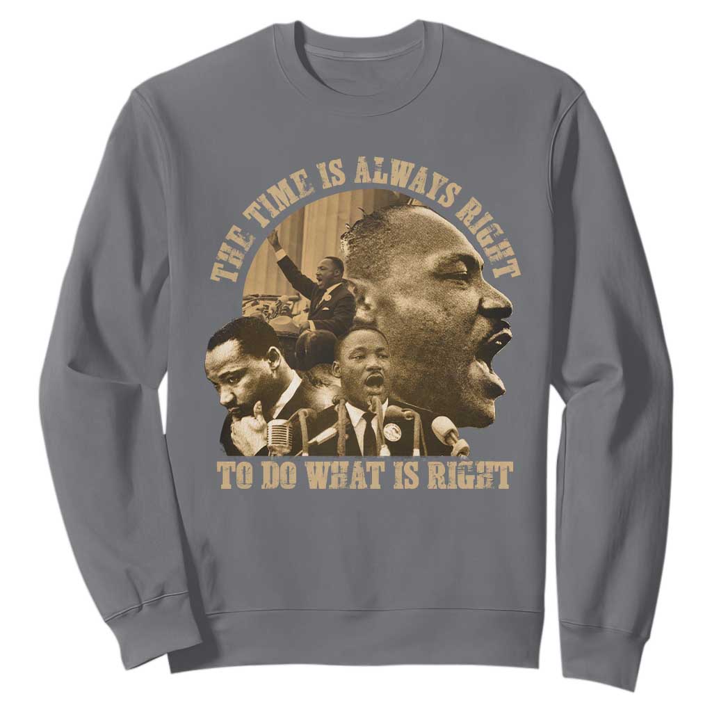 Martin Luther King Sweatshirt The Time Is Always Right To Do What Is Right Retro TS10