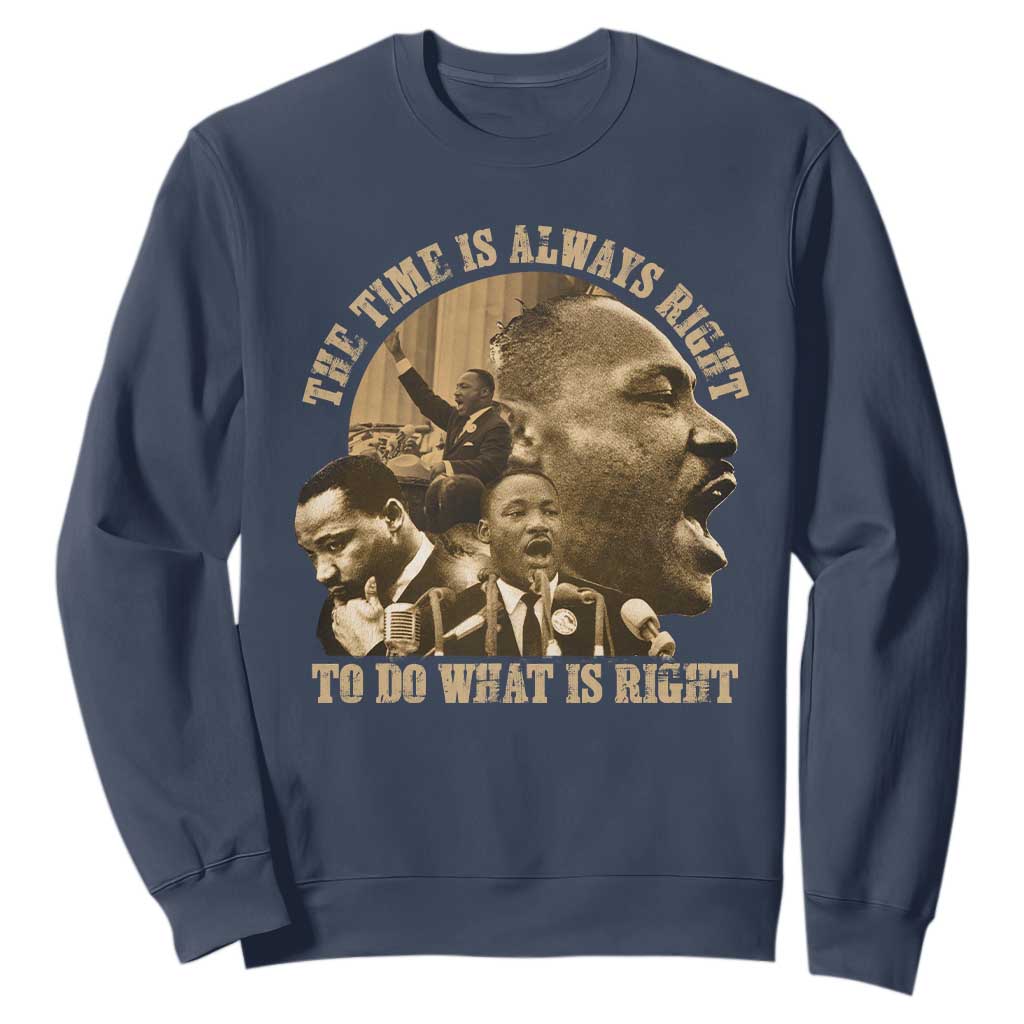 Martin Luther King Sweatshirt The Time Is Always Right To Do What Is Right Retro TS10