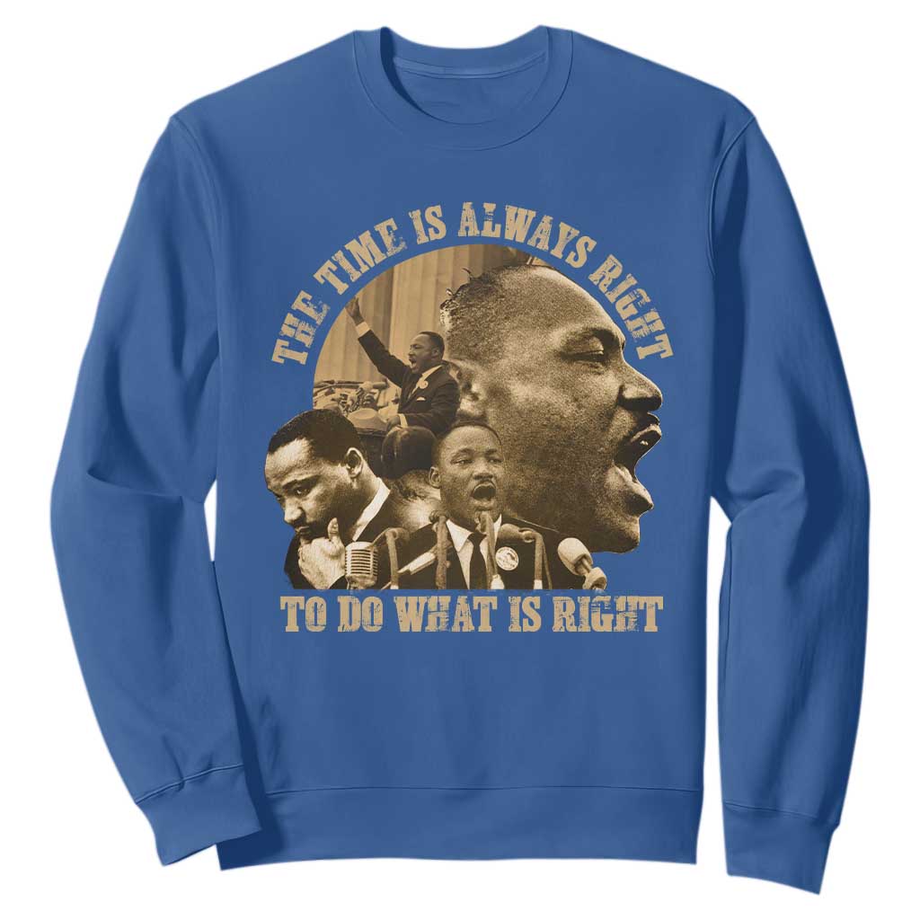 Martin Luther King Sweatshirt The Time Is Always Right To Do What Is Right Retro TS10