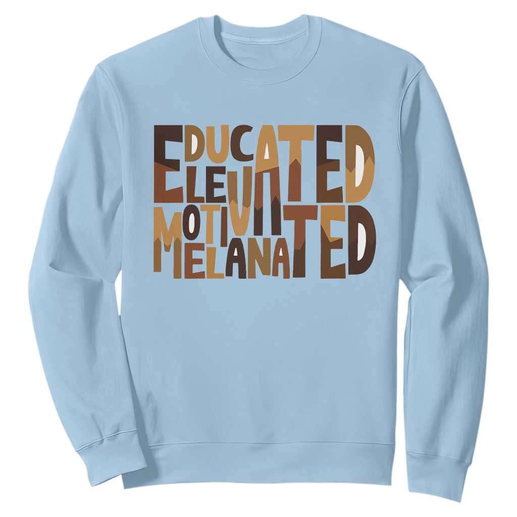 Educated Elevated Motivated Melanated Sweatshirt Proud African American TS11