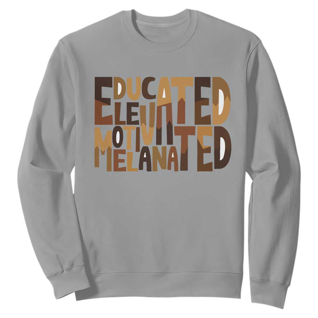 Educated Elevated Motivated Melanated Sweatshirt Proud African American TS11