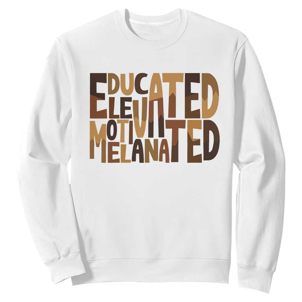 Educated Elevated Motivated Melanated Sweatshirt Proud African American TS11