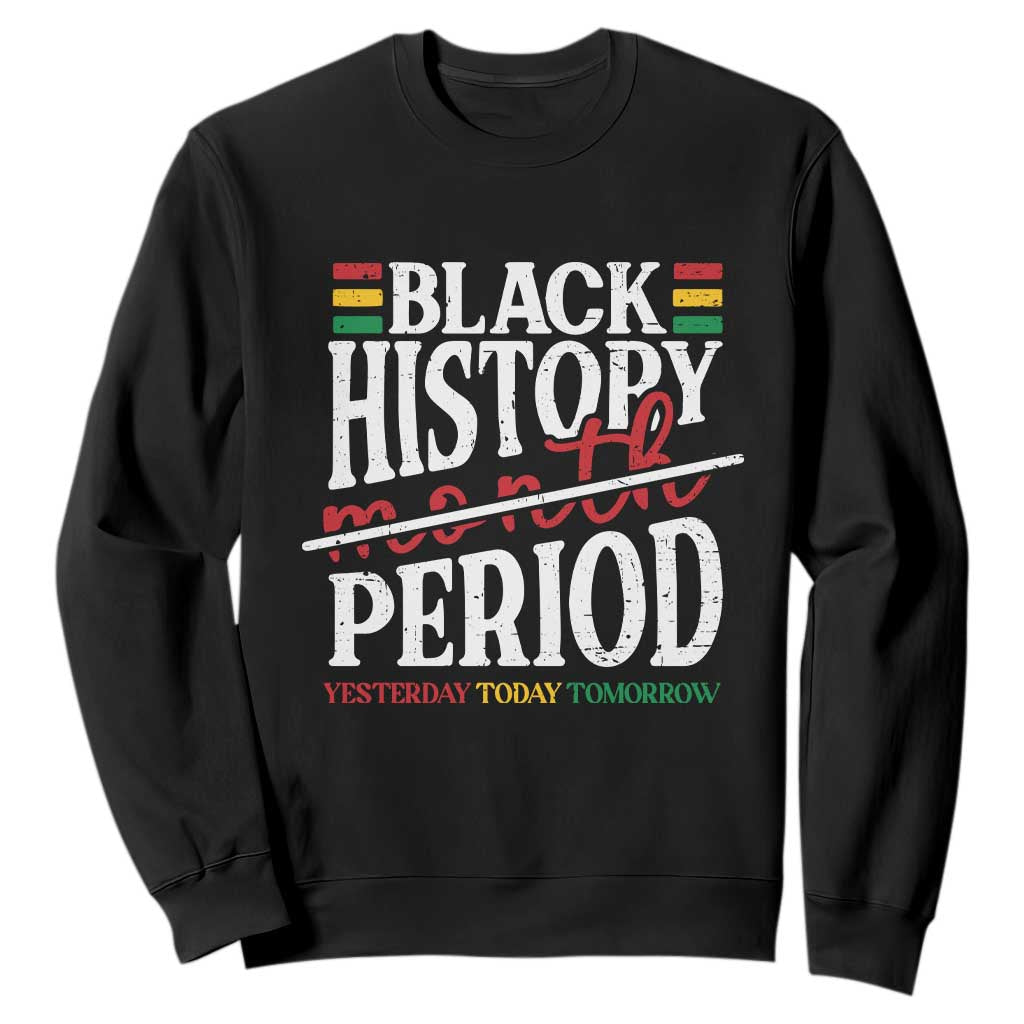 Funny Black History Period Yesterday Today Tomorrow Sweatshirt Pride African American Month TS11