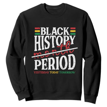 Funny Black History Period Yesterday Today Tomorrow Sweatshirt Pride African American Month TS11