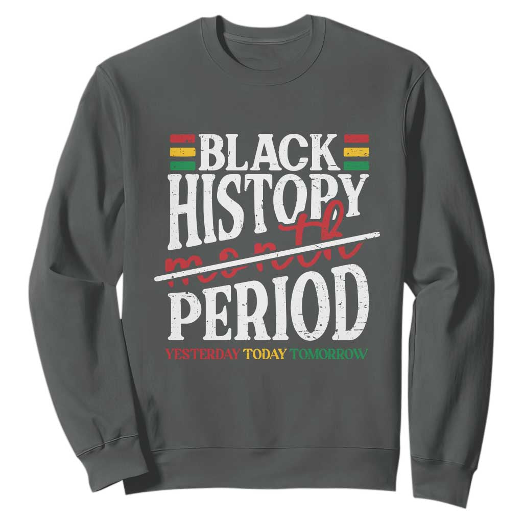 Funny Black History Period Yesterday Today Tomorrow Sweatshirt Pride African American Month TS11