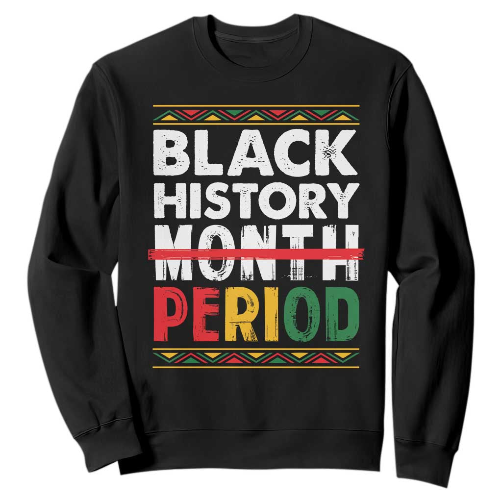 Funny Black History Period Sweatshirt Pride African American Month TS11