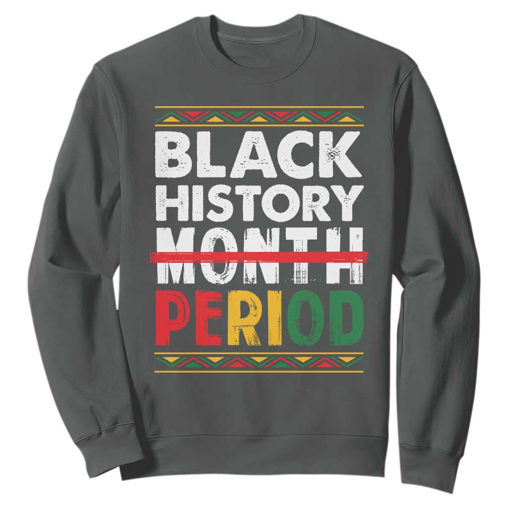 Funny Black History Period Sweatshirt Pride African American Month TS11