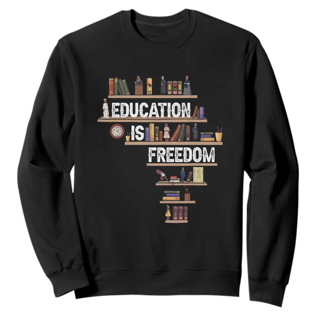 Education Is Freedom Sweatshirt Black History Month Teacher Black Leaders Figure TS11