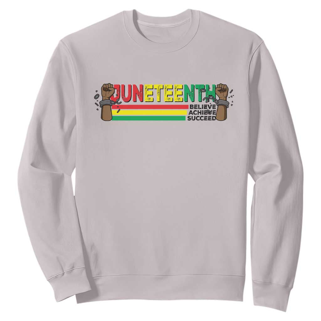 Juneteenth 1865 Sweatshirt Believe Achieve Succeed Independence Day Breaking Every Chain TS11