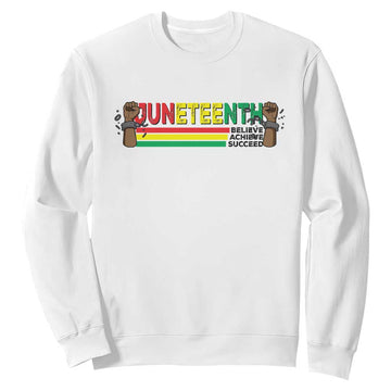 Juneteenth 1865 Sweatshirt Believe Achieve Succeed Independence Day Breaking Every Chain TS11