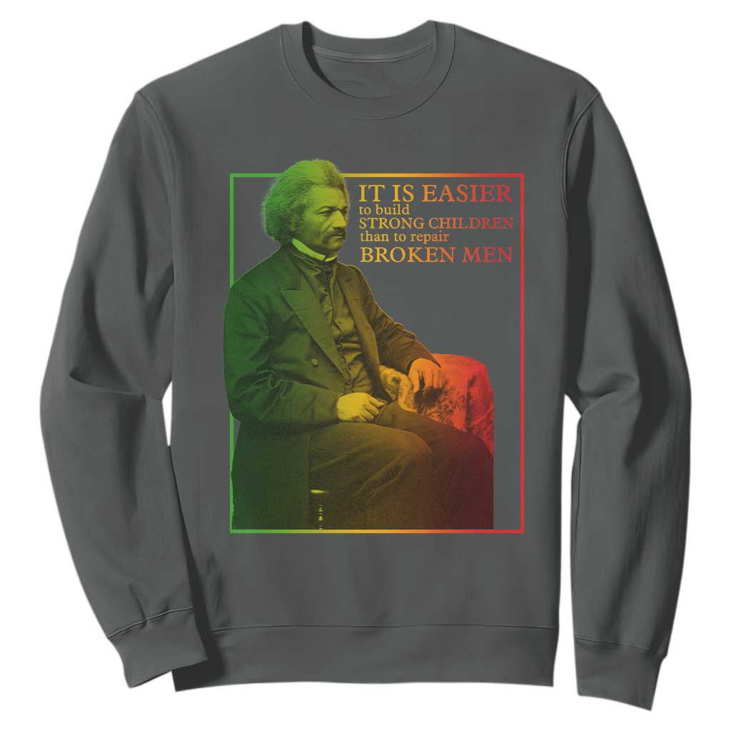 Frederick Douglass Sweatshirt It Is Easier To Build Strong Children Than To Repair Broken Men TS11