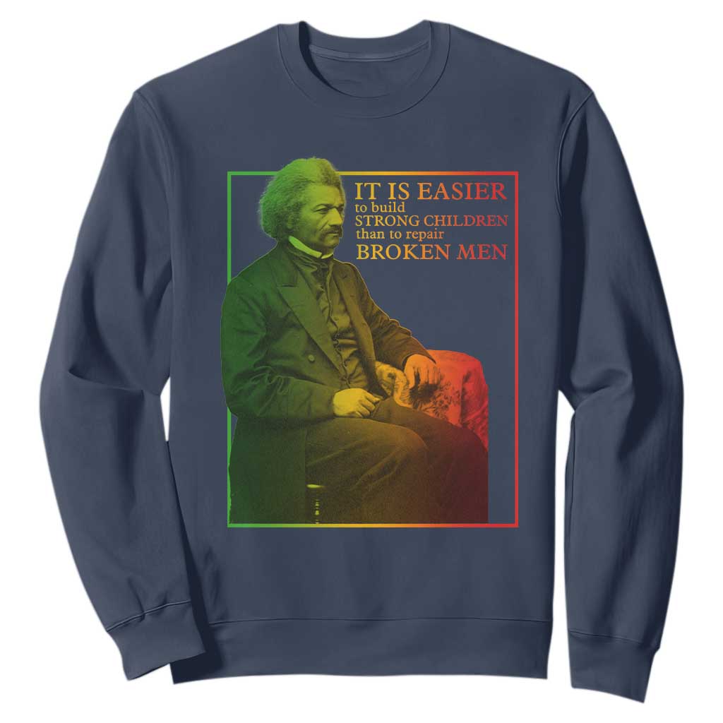 Frederick Douglass Sweatshirt It Is Easier To Build Strong Children Than To Repair Broken Men TS11