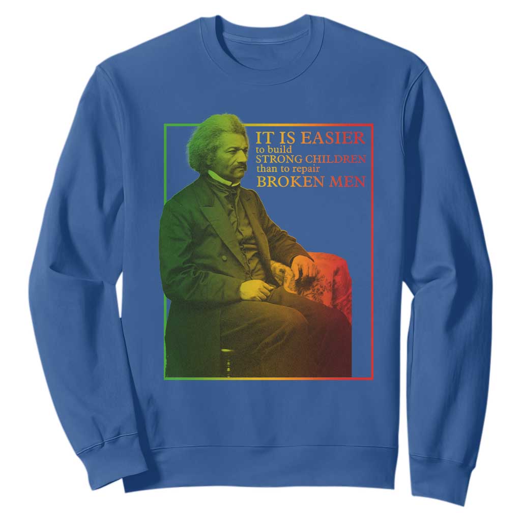 Frederick Douglass Sweatshirt It Is Easier To Build Strong Children Than To Repair Broken Men TS11