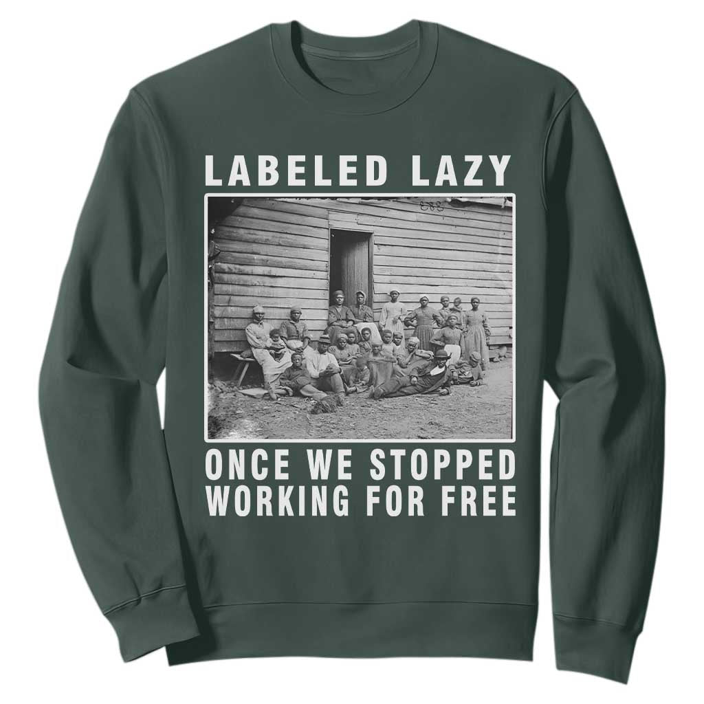 Labeled Lazy Once We Stopped Working For Free Sweatshirt Black History Month TS11