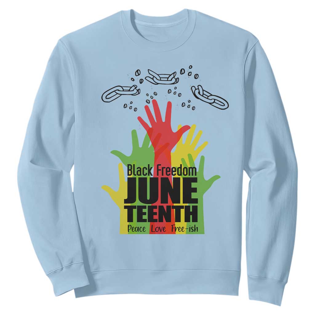 Juneteenth 1865 Sweatshirt Black Freedom Juneteenth Peace Love Free - ish Breaking Every Chain TS11