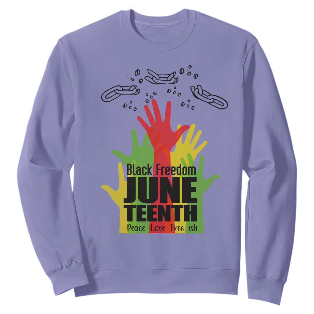 Juneteenth 1865 Sweatshirt Black Freedom Juneteenth Peace Love Free - ish Breaking Every Chain TS11