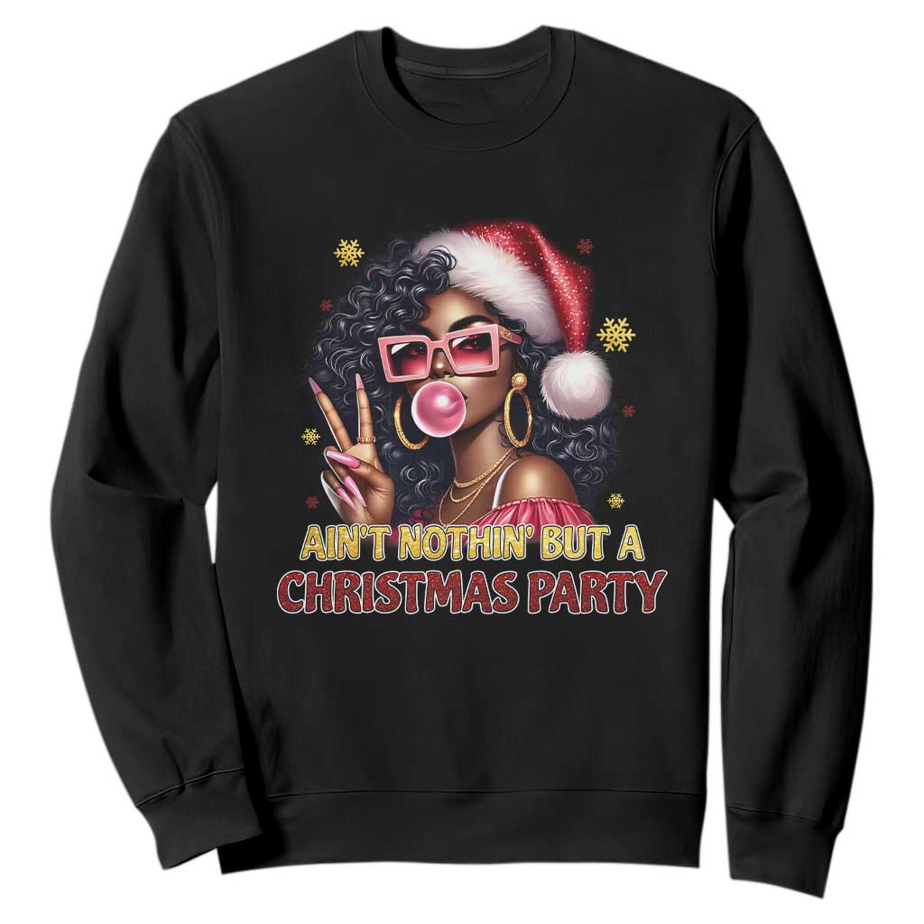 Funny Ain't Nothin' But A Christmas Party Sweatshirt African American Christmas Black Melanin Santa Gir TS11