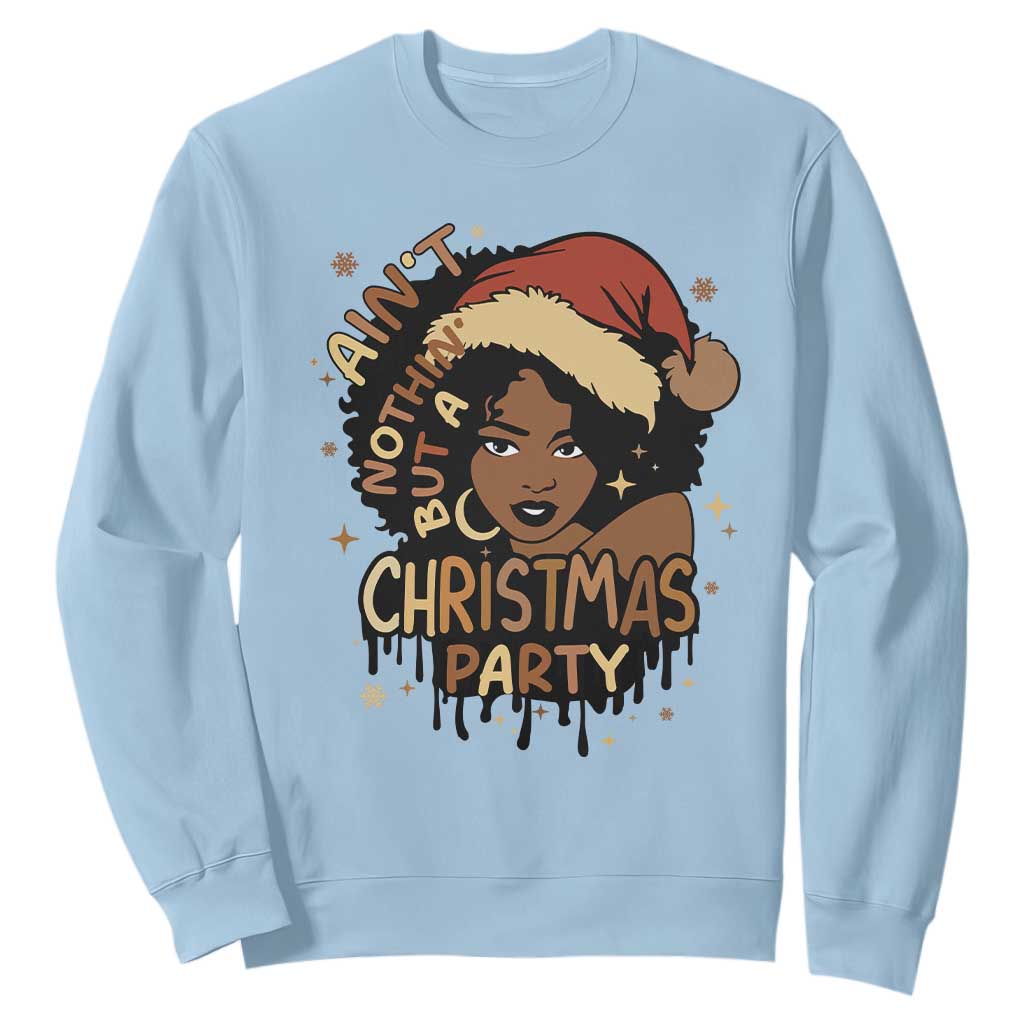 Funny Ain't Nothing But A Christmas Party Sweatshirt African American Christmas Santa Black Melanin Girl TS11