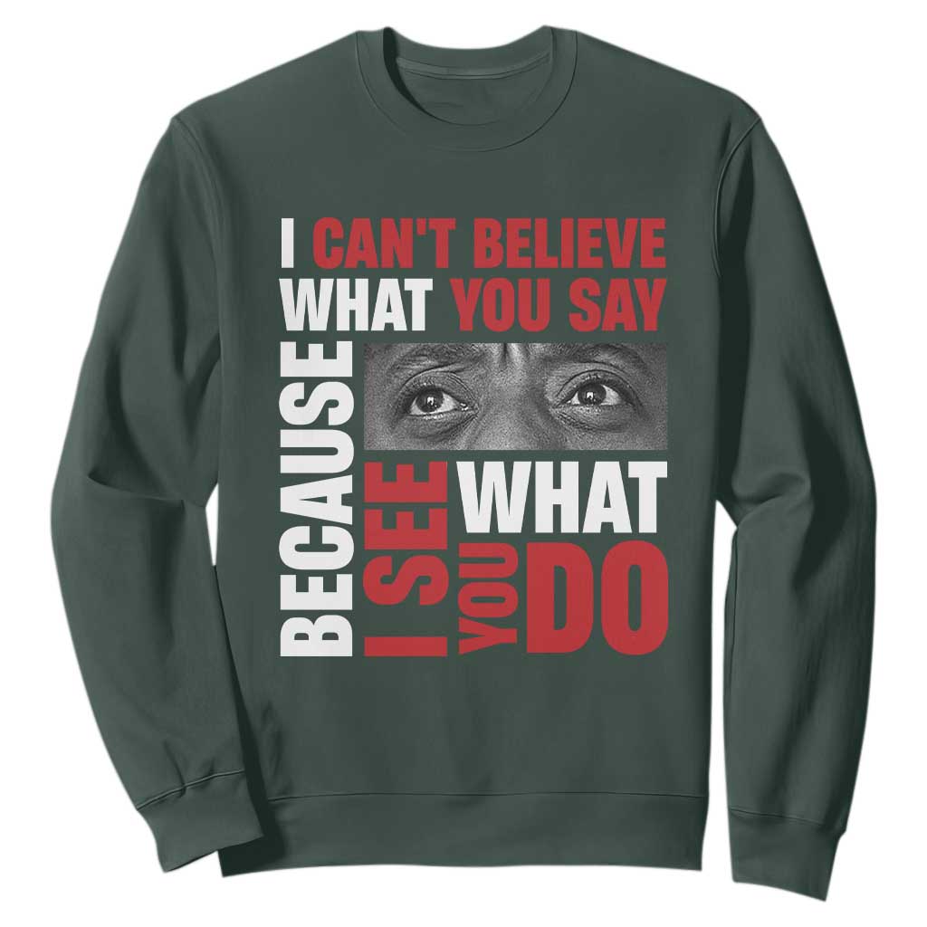 James Baldwin Quotes Sweatshirt I Can't Believe What You Say Because I See What You Do Black History Month TS11