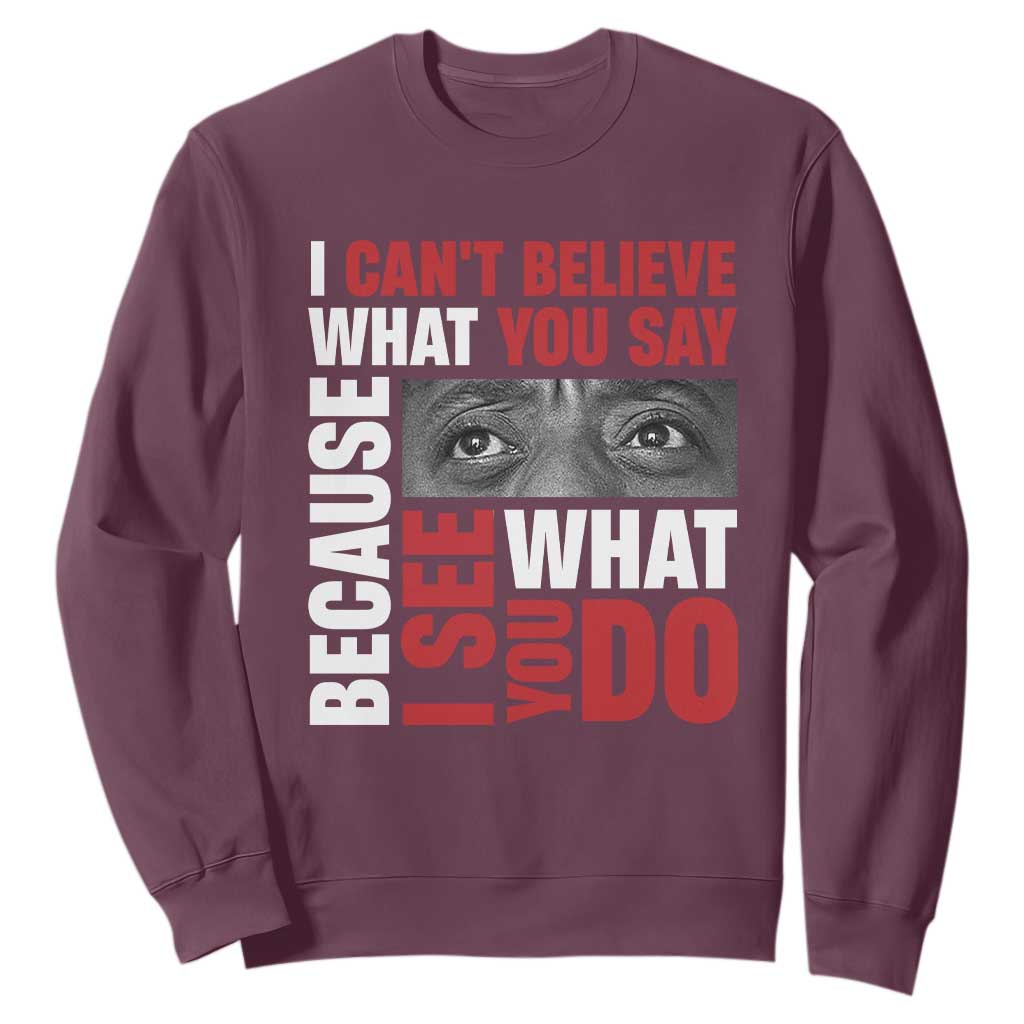 James Baldwin Quotes Sweatshirt I Can't Believe What You Say Because I See What You Do Black History Month TS11