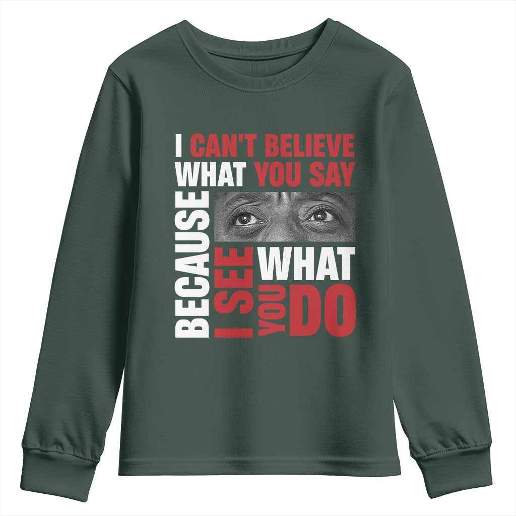 James Baldwin Quotes Youth Sweatshirt I Can't Believe What You Say Because I See What You Do Black History Month TS11