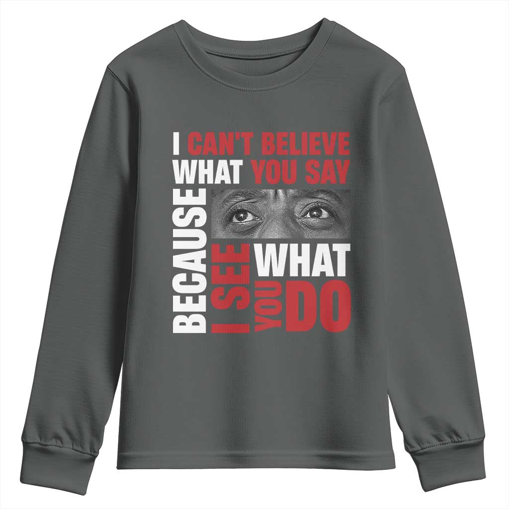 James Baldwin Quotes Youth Sweatshirt I Can't Believe What You Say Because I See What You Do Black History Month TS11