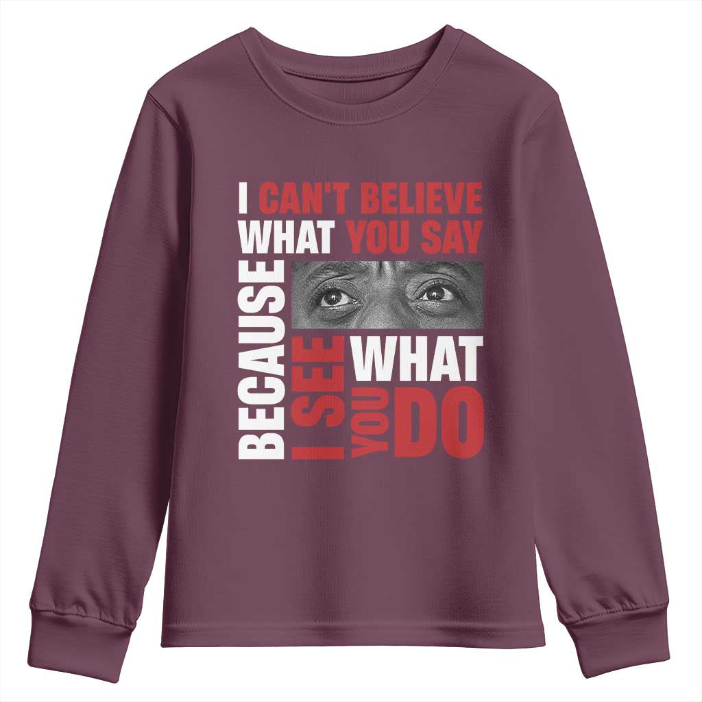 James Baldwin Quotes Youth Sweatshirt I Can't Believe What You Say Because I See What You Do Black History Month TS11