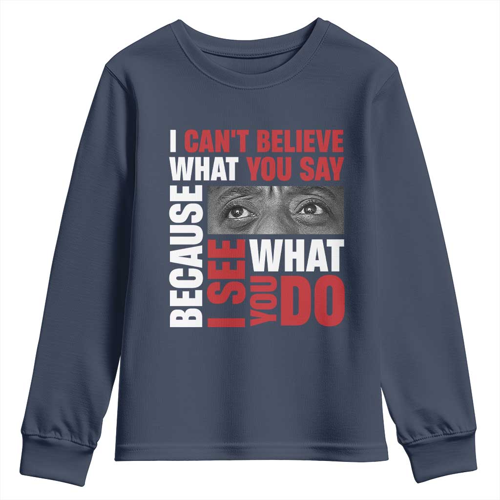 James Baldwin Quotes Youth Sweatshirt I Can't Believe What You Say Because I See What You Do Black History Month TS11