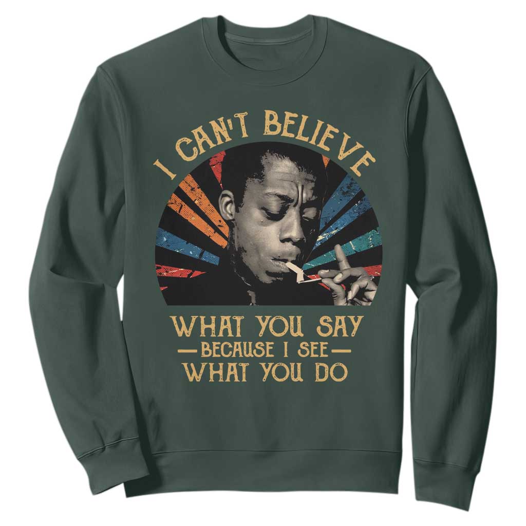 James Baldwin Inspirational Quotes Sweatshirt I Can't Believe What You Say Because I See What You Do Retro Stripes TS11
