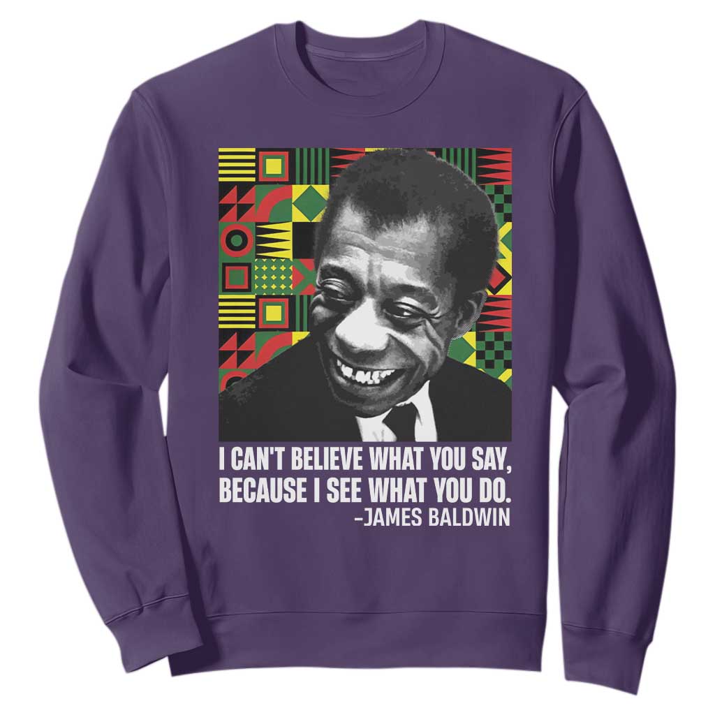 James Baldwin Inspirational Quotes Sweatshirt I Can't Believe What You Say Because I See What You Do Black History Month TS11