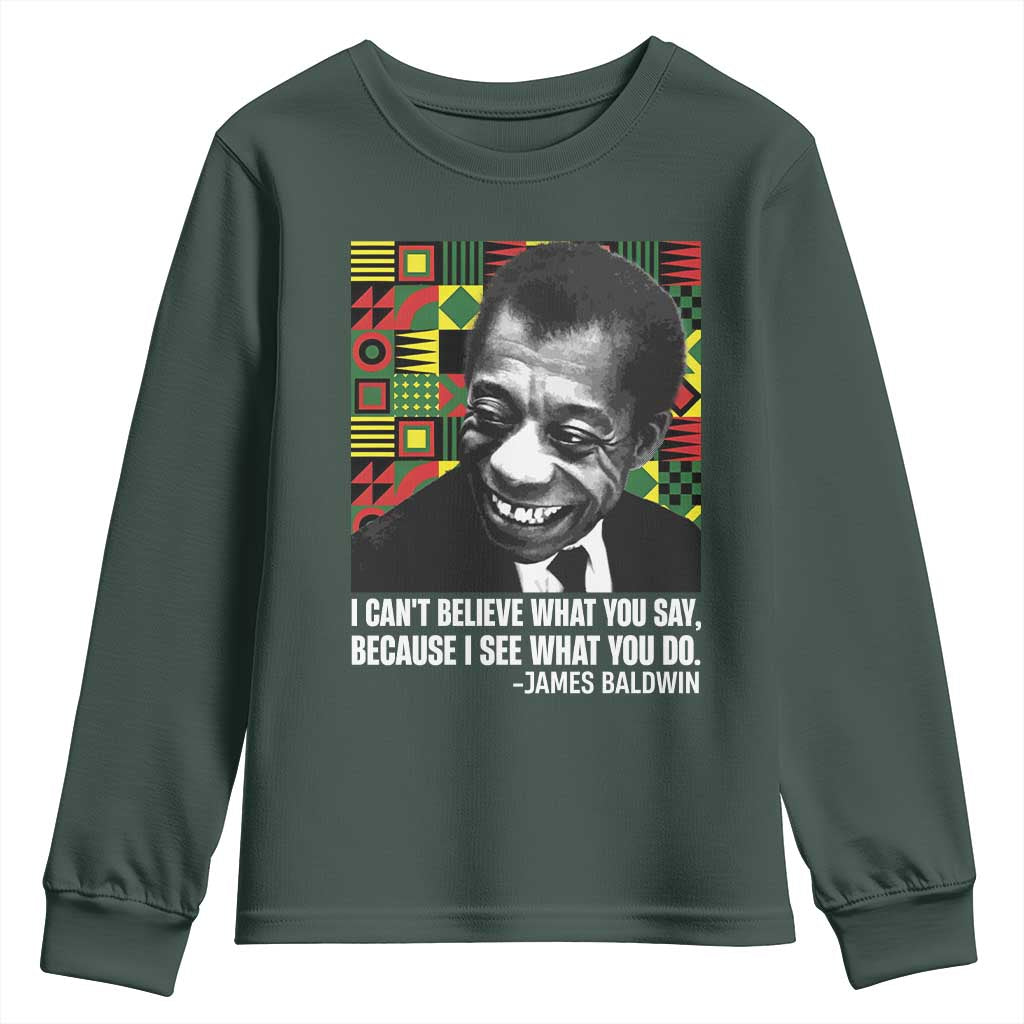 James Baldwin Inspirational Quotes Youth Sweatshirt I Can't Believe What You Say Because I See What You Do Black History Month TS11