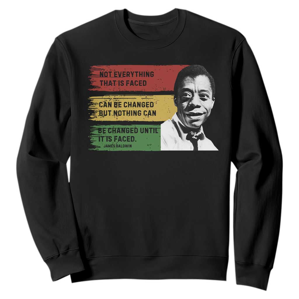 James Baldwin Inspirational Quotes Sweatshirt Not Everything That Is Faced Can Be Changed But Nothing Can Be Changed Until It Is Faced TS11