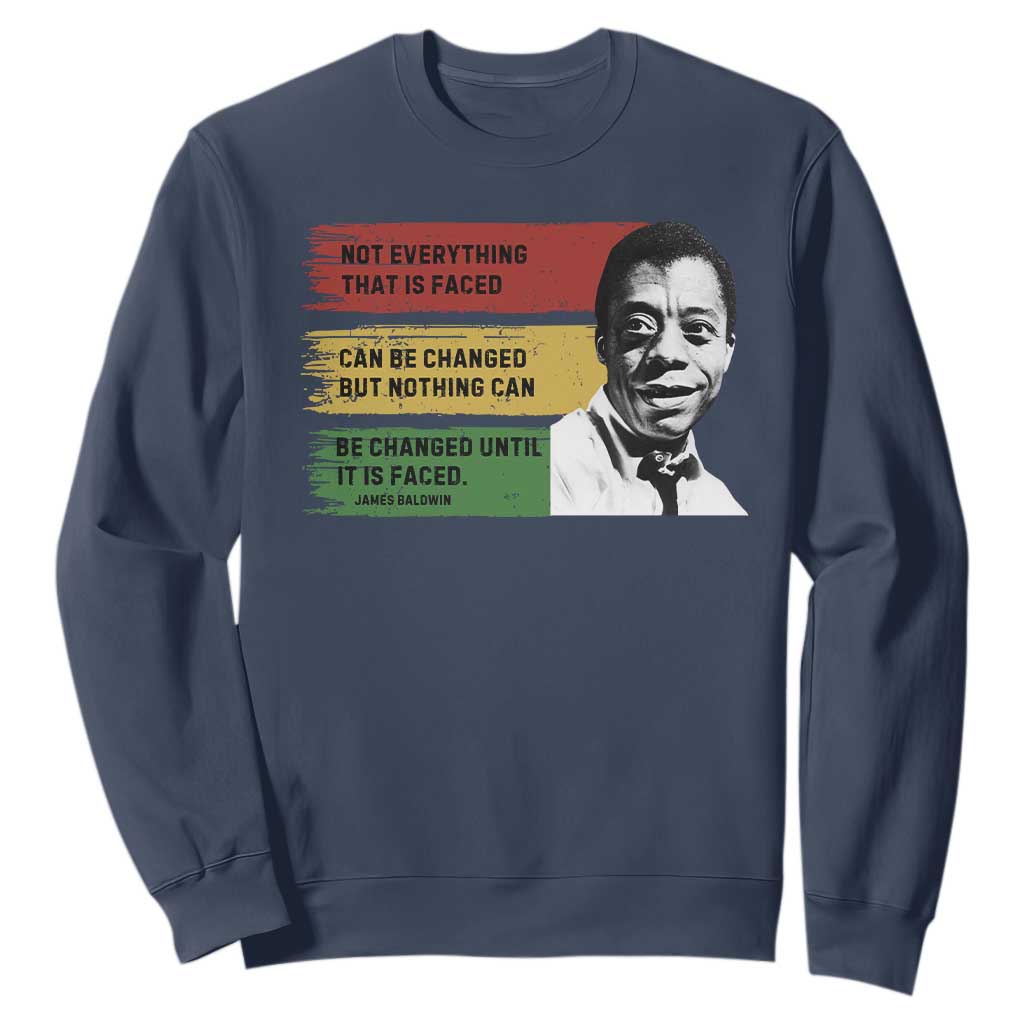 James Baldwin Inspirational Quotes Sweatshirt Not Everything That Is Faced Can Be Changed But Nothing Can Be Changed Until It Is Faced TS11
