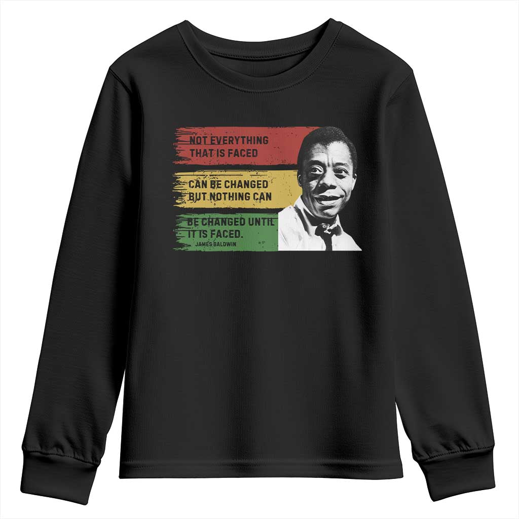 James Baldwin Inspirational Quotes Youth Sweatshirt Not Everything That Is Faced Can Be Changed But Nothing Can Be Changed Until It Is Faced TS11