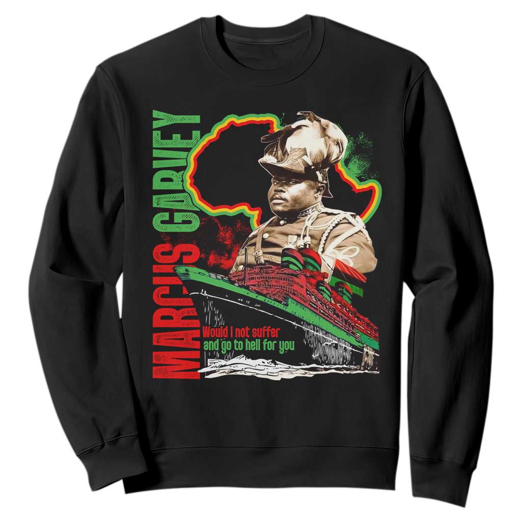 Marcus Garvey Sweatshirt Would I Not Suffer And Go To Hell For You Black History TS11