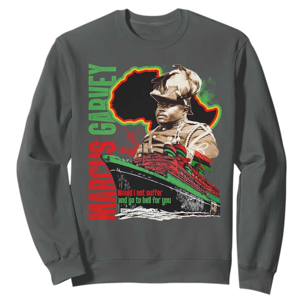 Marcus Garvey Sweatshirt Would I Not Suffer And Go To Hell For You Black History TS11