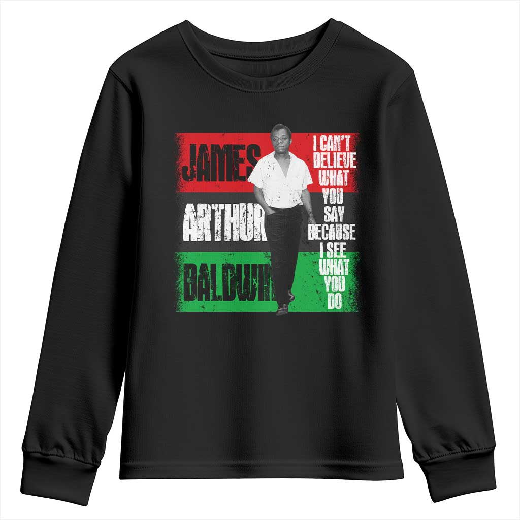 James Arthur Baldwin Quote Youth Sweatshirt I Can't Believe What You Say Because I See What You Do TS11