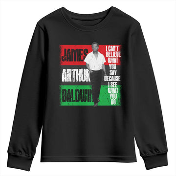 James Arthur Baldwin Quote Youth Sweatshirt I Can't Believe What You Say Because I See What You Do TS11