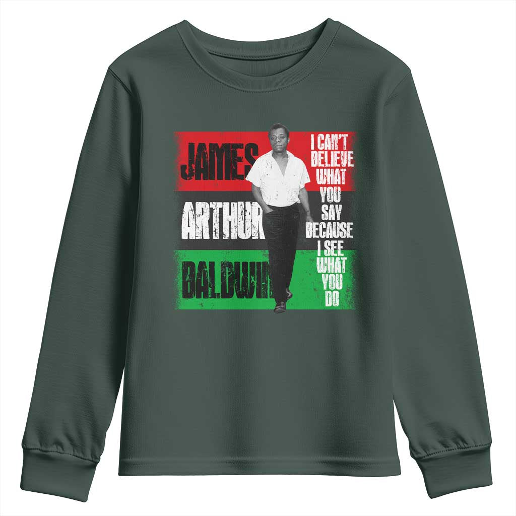 James Arthur Baldwin Quote Youth Sweatshirt I Can't Believe What You Say Because I See What You Do TS11