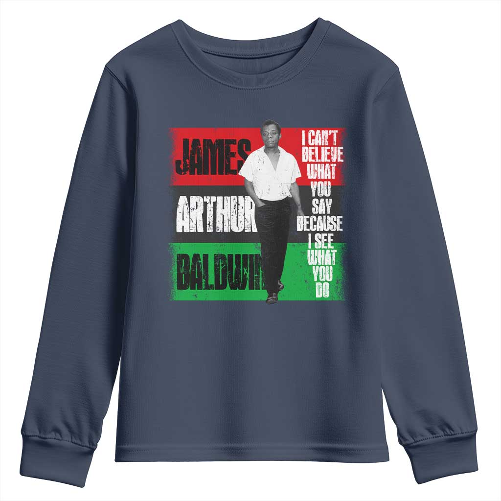 James Arthur Baldwin Quote Youth Sweatshirt I Can't Believe What You Say Because I See What You Do TS11