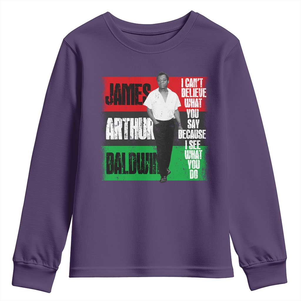 James Arthur Baldwin Quote Youth Sweatshirt I Can't Believe What You Say Because I See What You Do TS11