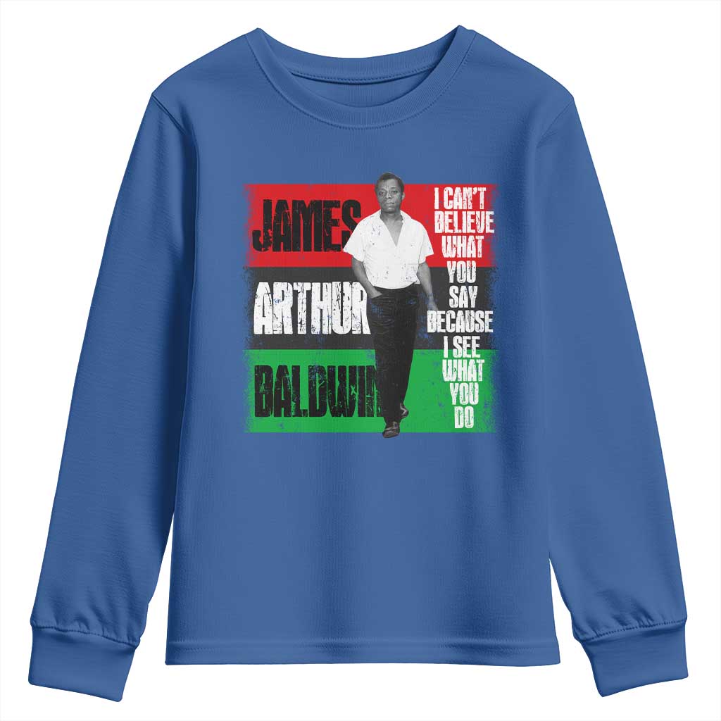 James Arthur Baldwin Quote Youth Sweatshirt I Can't Believe What You Say Because I See What You Do TS11
