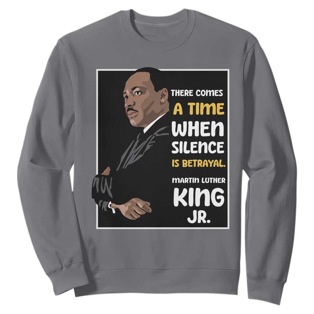 Martin Luther King Jr Inspirational Quotes Sweatshirt There Comes A Time When Silence Is Betrayal MLK Day TS11