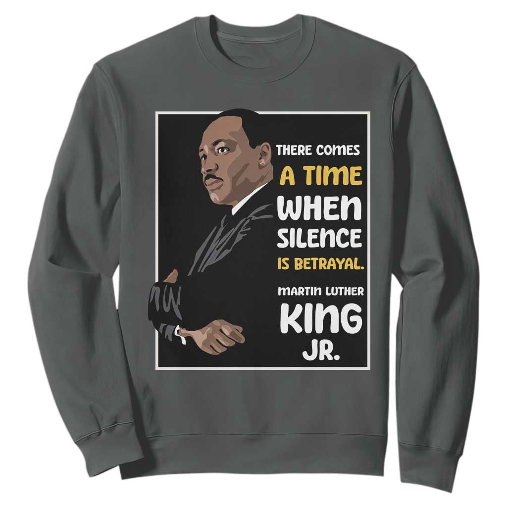 Martin Luther King Jr Inspirational Quotes Sweatshirt There Comes A Time When Silence Is Betrayal MLK Day TS11