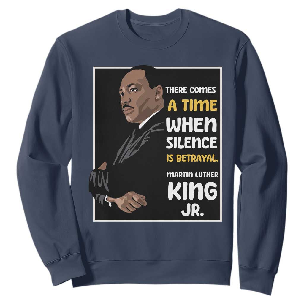 Martin Luther King Jr Inspirational Quotes Sweatshirt There Comes A Time When Silence Is Betrayal MLK Day TS11