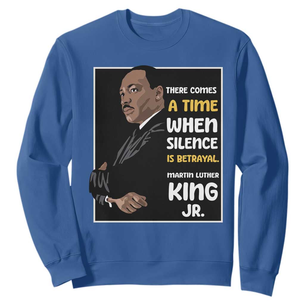 Martin Luther King Jr Inspirational Quotes Sweatshirt There Comes A Time When Silence Is Betrayal MLK Day TS11