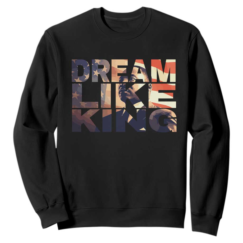 Dream Like King Martin Luther King Jr Sweatshirt MLK Day Vintage American Flag TS11