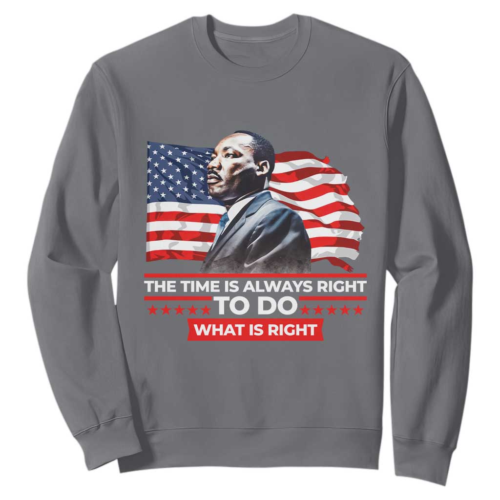 MLK Day The Time Is Always Right To Do What Is Right Sweatshirt Martin Luther King Jr American Flag Black History Month TS11