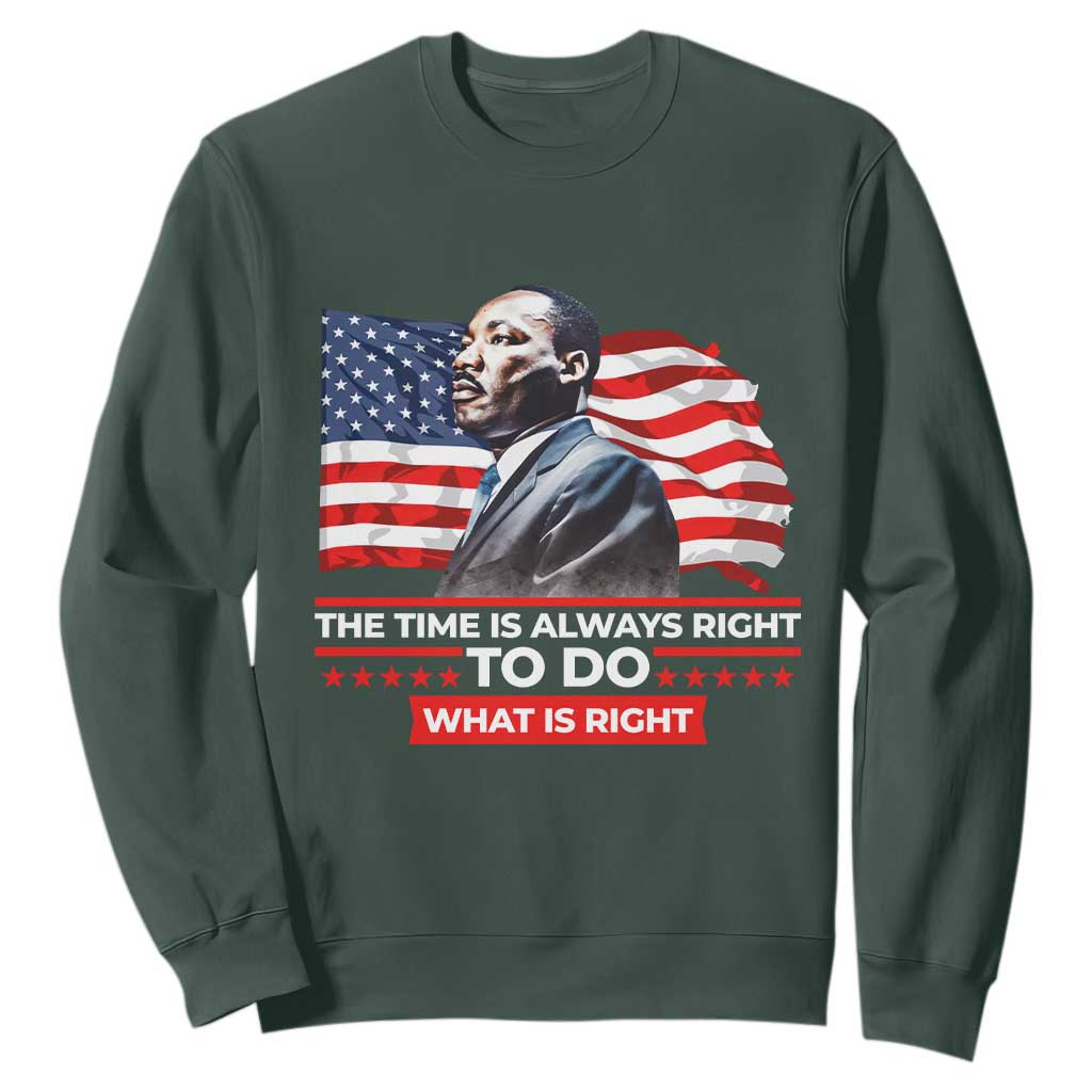 MLK Day The Time Is Always Right To Do What Is Right Sweatshirt Martin Luther King Jr American Flag Black History Month TS11